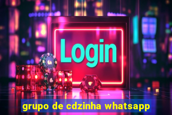 grupo de cdzinha whatsapp